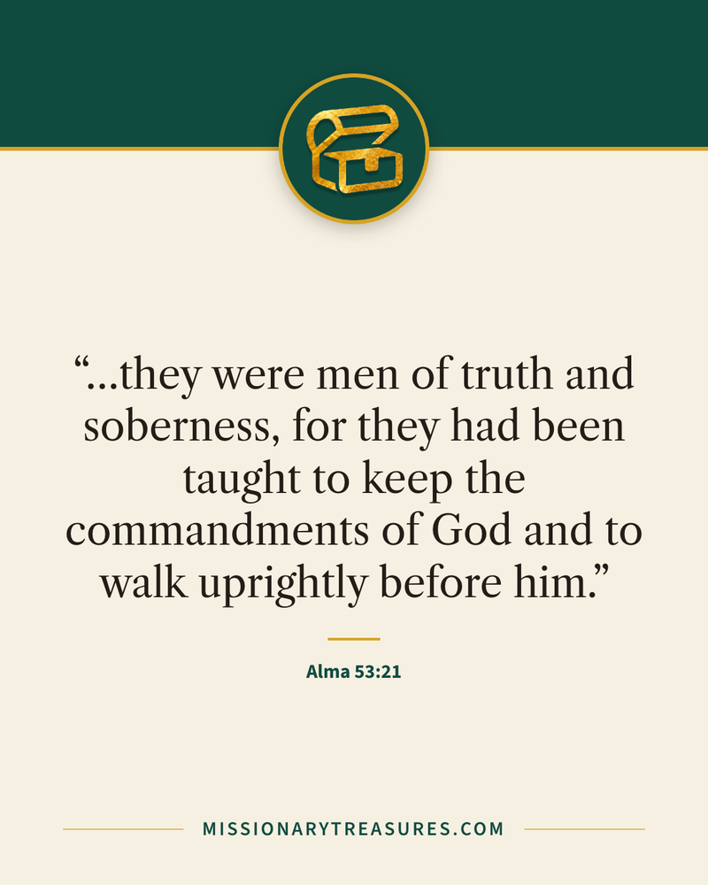 Quote card: “…they were men of truth and soberness, for they had been taught to keep the commandments of God and to walk uprightly before him.” — Alma 53:21