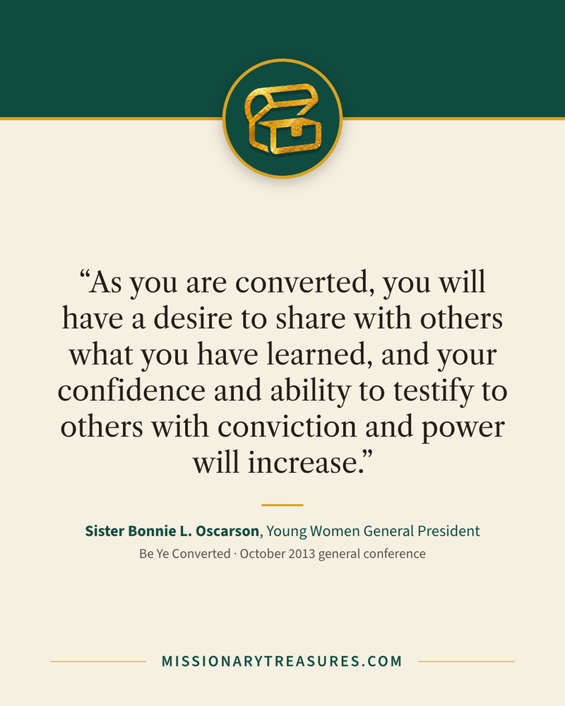Quote card: “As you are converted, you will have a desire to share with others what you have learned, and your confidence and ability to testify to others with conviction and power will increase.” — Sister Bonnie L. Oscarson