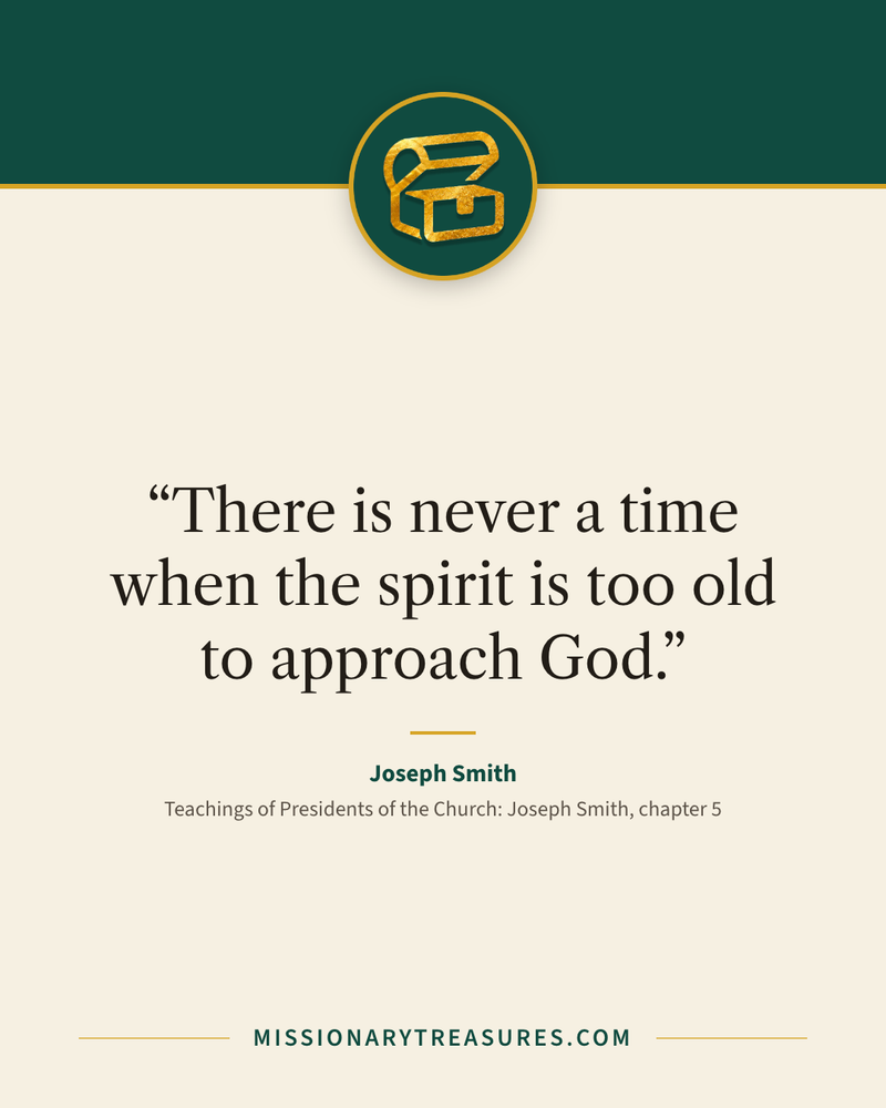 Quote card: “There is never a time when the spirit is too old to approach God.” — Joseph Smith
