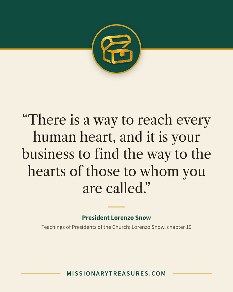 Quote card: “There is a way to reach every human heart, and it is your business to find the way to the hearts of those to whom you are called.” — President Lorenzo Snow