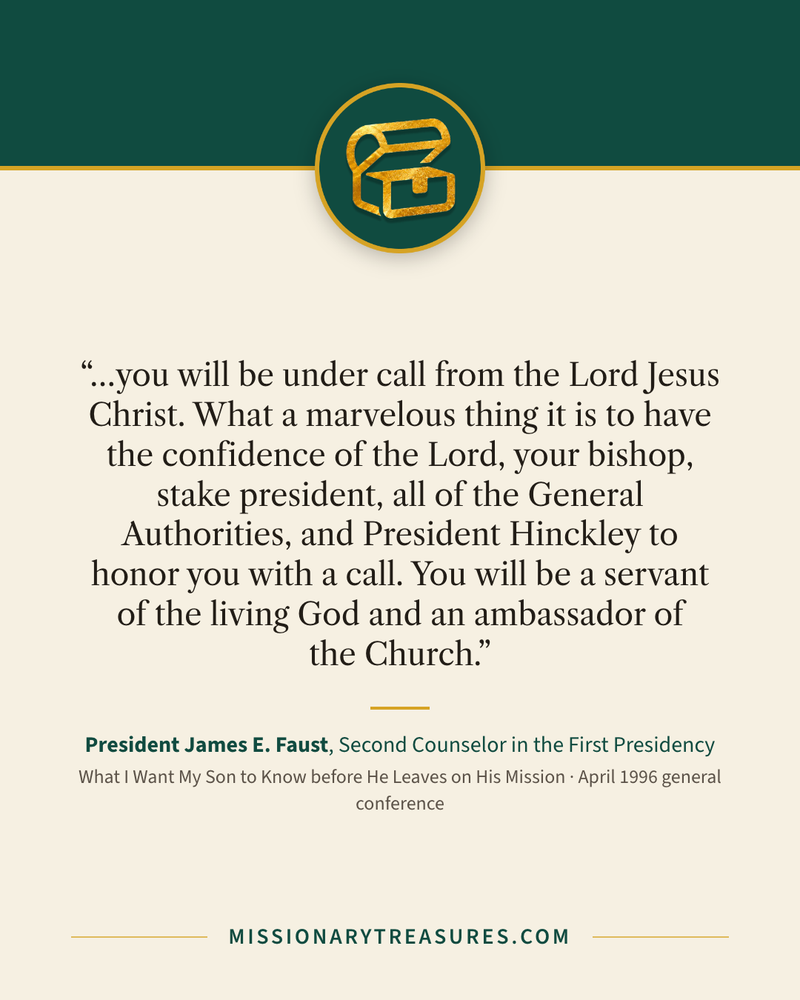 Quote card: “…you will be under call from the Lord Jesus Christ. What a marvelous thing it is to have the confidence of the Lord, your bishop, stake president, all of the General Authorities, and President Hinckley to honor you with a call. You will be a servant of the living God and an ambassador of the Church.” — President James E. Faust