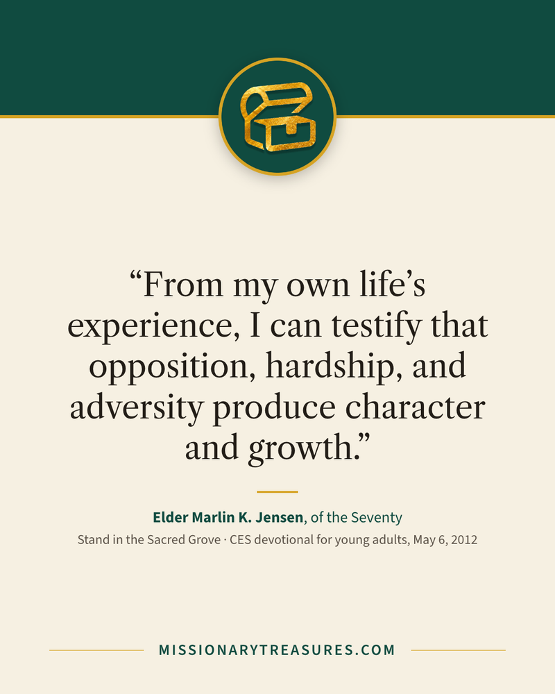 Quote card: “From my own life’s experience, I can testify that opposition, hardship, and adversity produce character and growth.” — Elder Marlin K. Jensen