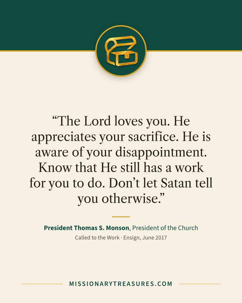 Quote card: “The Lord loves you. He appreciates your sacrifice. He is aware of your disappointment. Know that He still has a work for you to do. Don’t let Satan tell you otherwise.” — President Thomas S. Monson