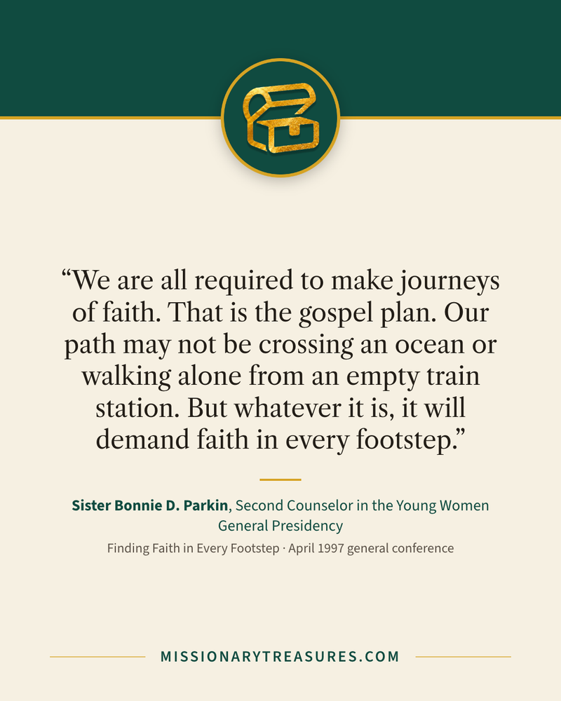 Quote card: “We are all required to make journeys of faith. That is the gospel plan. Our path may not be crossing an ocean or walking alone from an empty train station. But whatever it is, it will demand faith in every footstep.” — Sister Bonnie D. Parkin