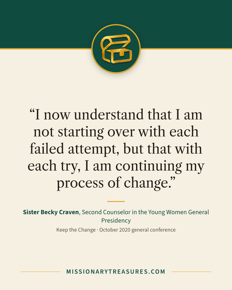 Quote card: “I now understand that I am not starting over with each failed attempt, but that with each try, I am continuing my process of change.” — Sister Becky Craven