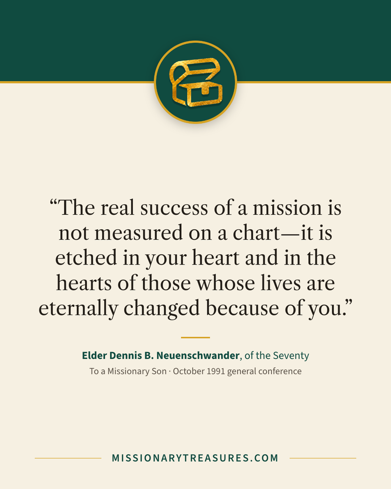 Quote card: “The real success of a mission is not measured on a chart—it is etched in your heart and in the hearts of those whose lives are eternally changed because of you.” — Elder Dennis B. Neuenschwander