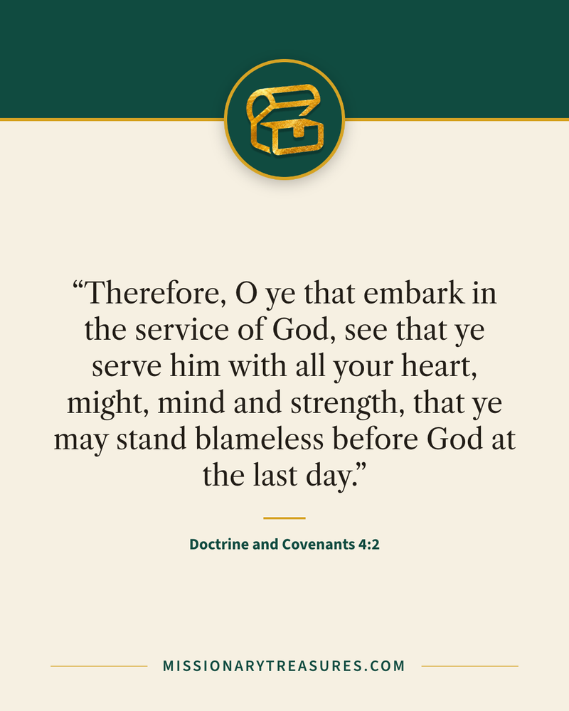 Quote card: “Therefore, O ye that embark in the service of God, see that ye serve him with all your heart, might, mind and strength, that ye may stand blameless before God at the last day.” — Doctrine and Covenants 4:2