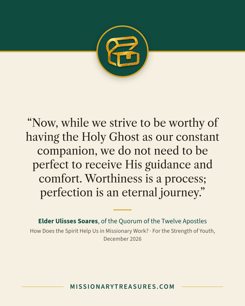 Quote card: “Now, while we strive to be worthy of having the Holy Ghost as our constant companion, we do not need to be perfect to receive His guidance and comfort. Worthiness is a process; perfection is an eternal journey.” — Elder Ulisses Soares