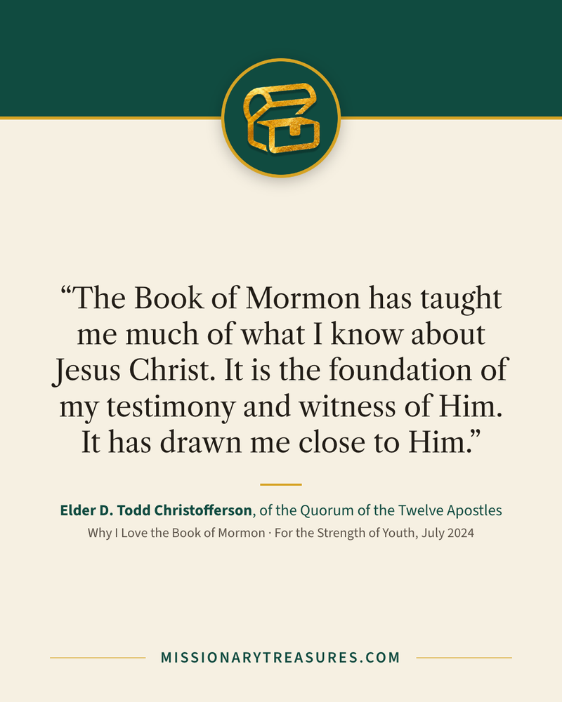 Quote card: “The Book of Mormon has taught me much of what I know about Jesus Christ. It is the foundation of my testimony and witness of Him. It has drawn me close to Him.” — Elder D. Todd Christofferson