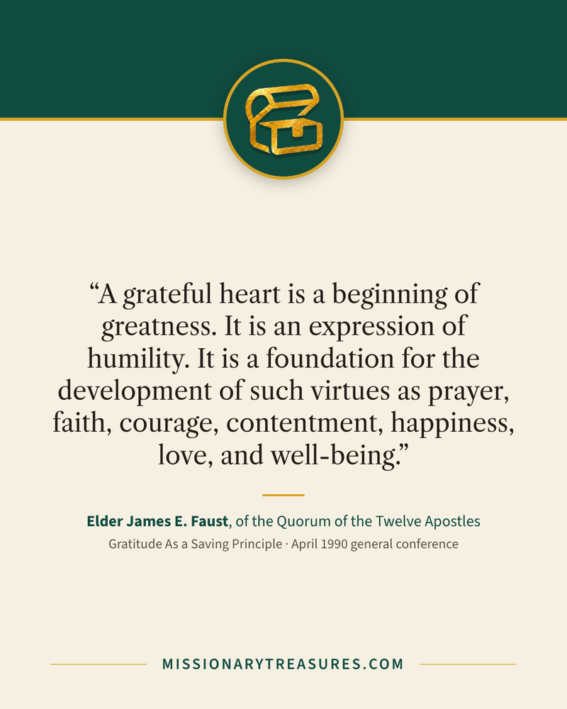 Quote card: “A grateful heart is a beginning of greatness. It is an expression of humility. It is a foundation for the development of such virtues as prayer, faith, courage, contentment, happiness, love, and well-being.” — Elder James E. Faust