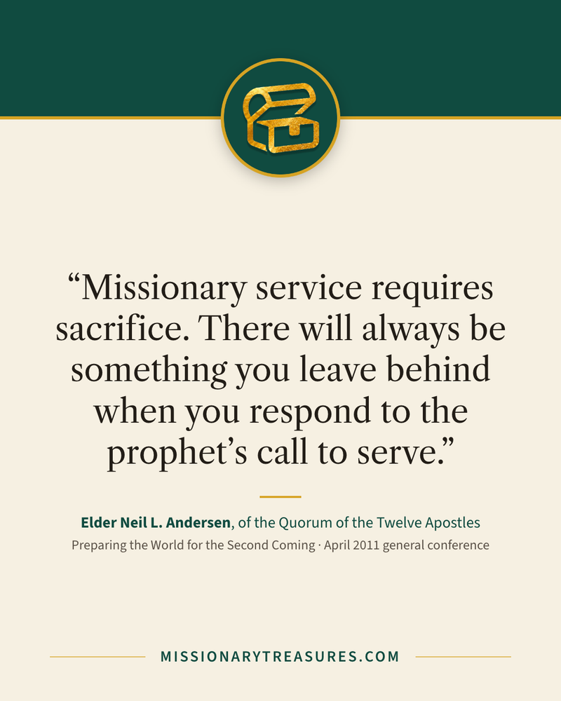 Quote card: “Missionary service requires sacrifice. There will always be something you leave behind when you respond to the prophet’s call to serve.” — Elder Neil L. Andersen