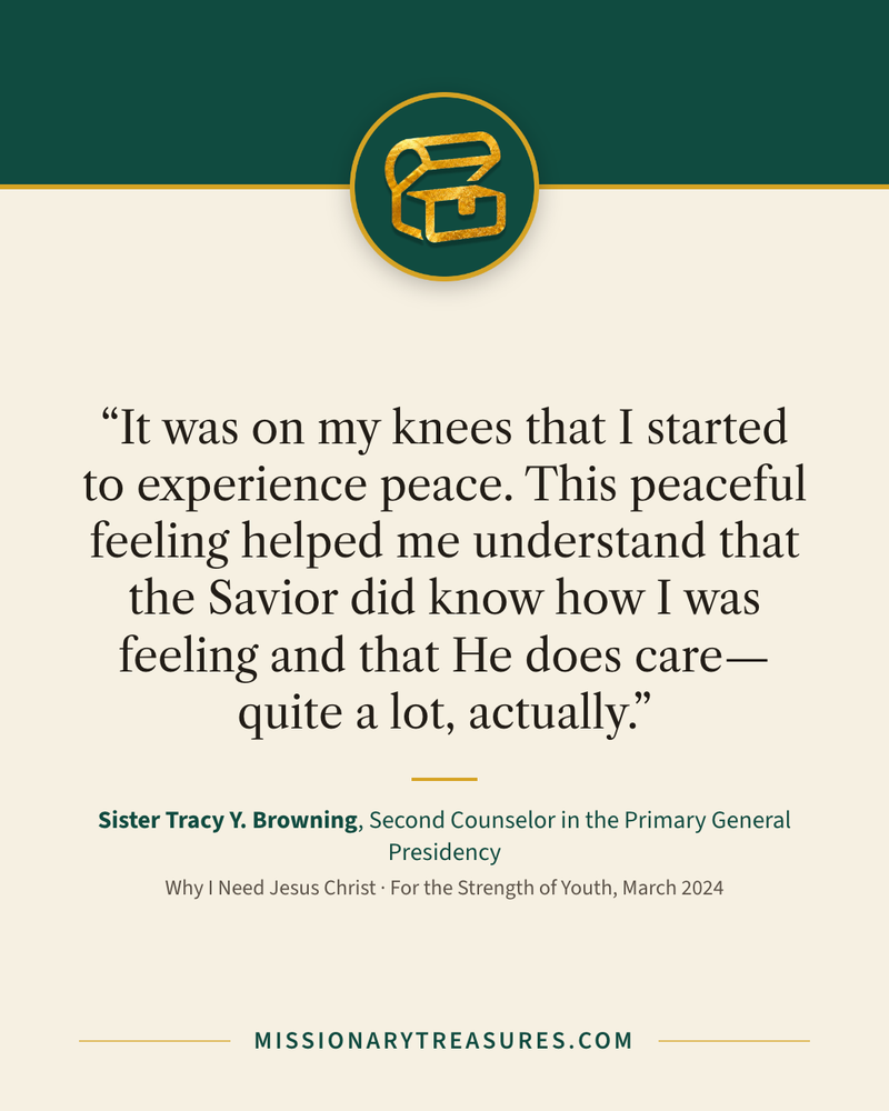 Quote card: “It was on my knees that I started to experience peace. This peaceful feeling helped me understand that the Savior did know how I was feeling and that He does care—quite a lot, actually.” — Sister Tracy Y. Browning