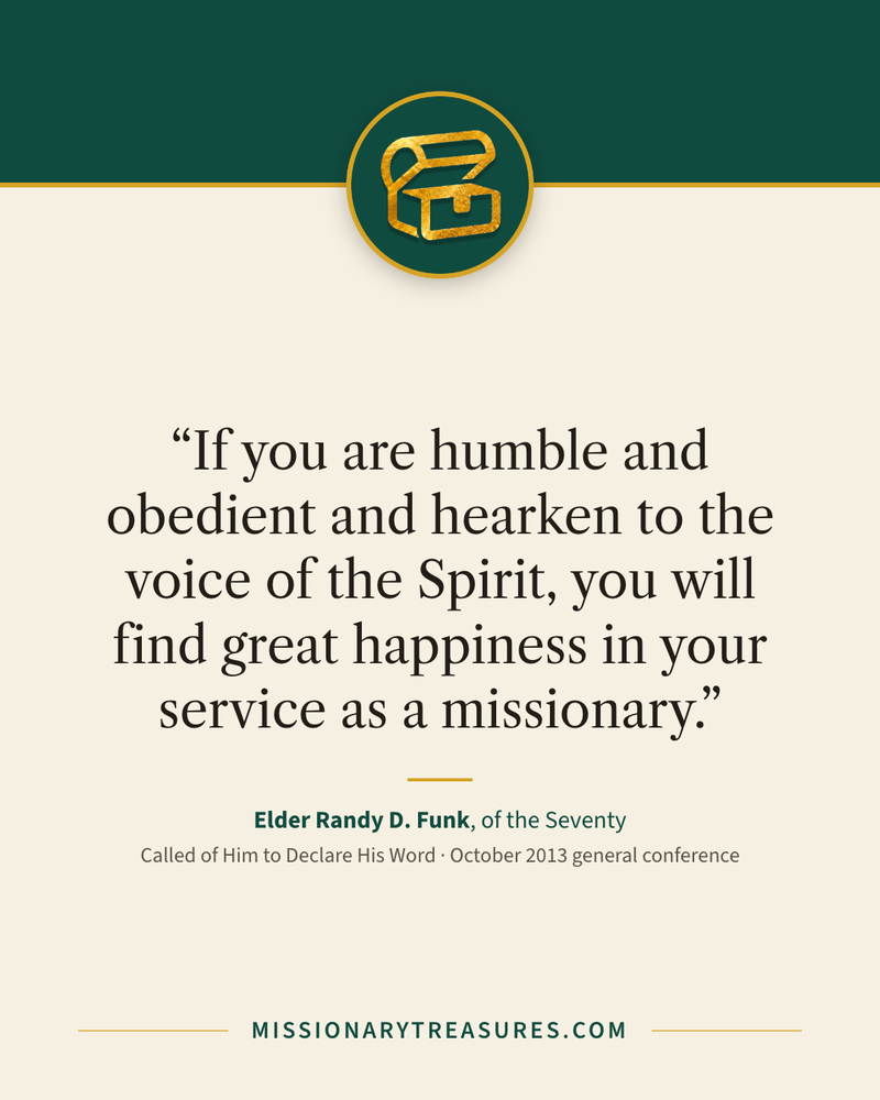 Quote card: “If you are humble and obedient and hearken to the voice of the Spirit, you will find great happiness in your service as a missionary.” — Elder Randy D. Funk