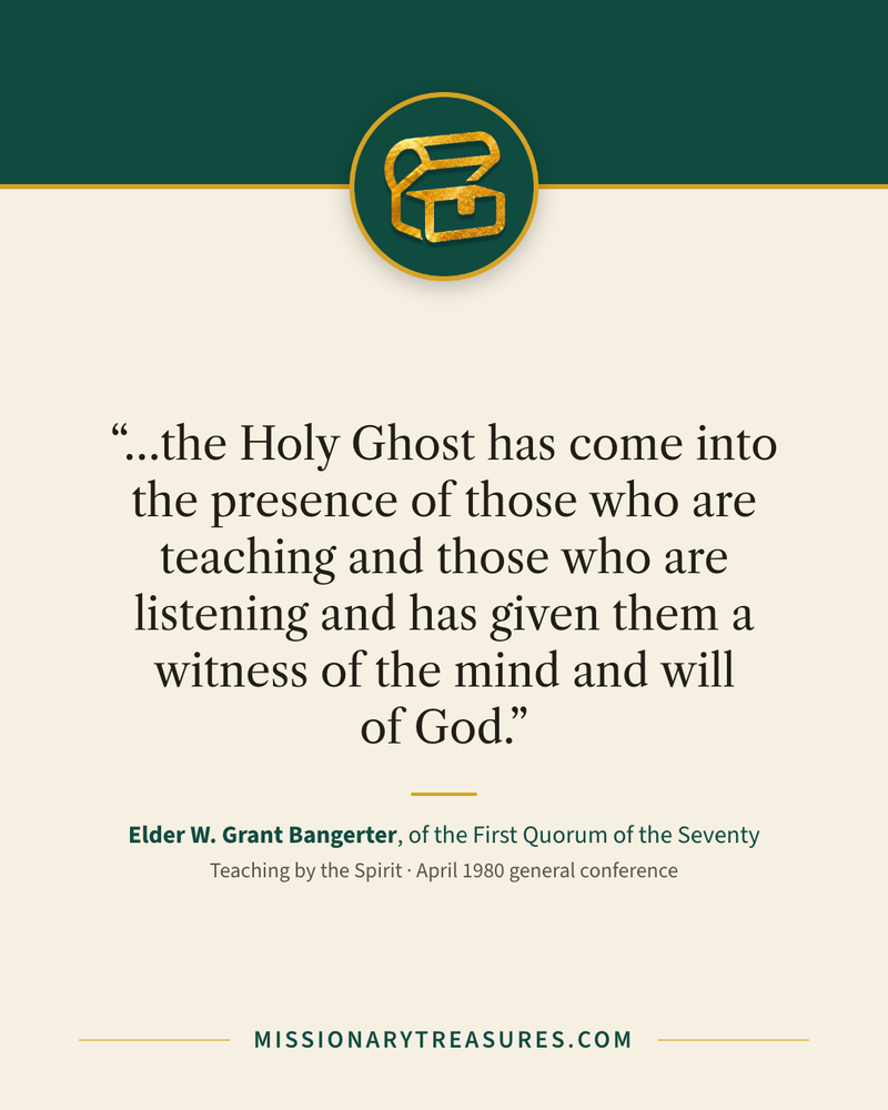 Quote card: “…the Holy Ghost has come into the presence of those who are teaching and those who are listening and has given them a witness of the mind and will of God.” — Elder W. Grant Bangerter