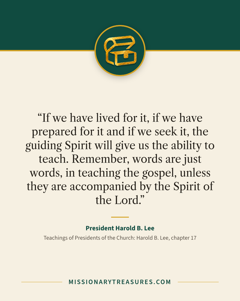 Quote card: “If we have lived for it, if we have prepared for it and if we seek it, the guiding Spirit will give us the ability to teach. Remember, words are just words, in teaching the gospel, unless they are accompanied by the Spirit of the Lord.” — President Harold B. Lee