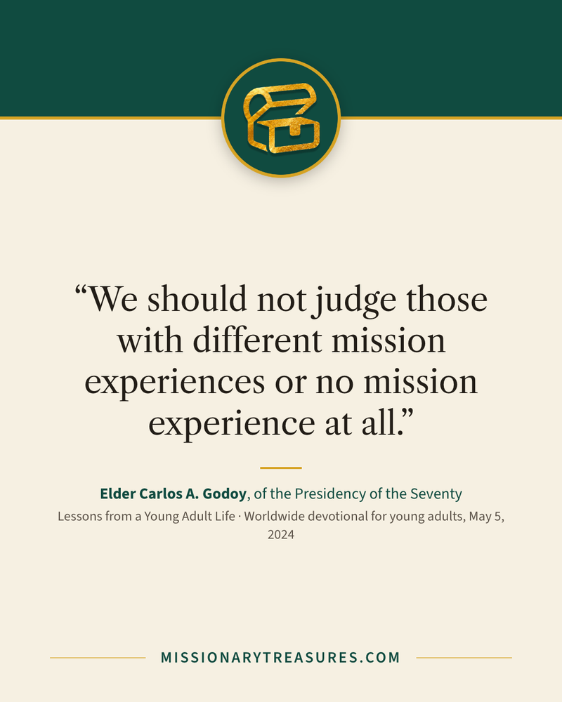 Quote card: “We should not judge those with different mission experiences or no mission experience at all.” — Elder Carlos A. Godoy
