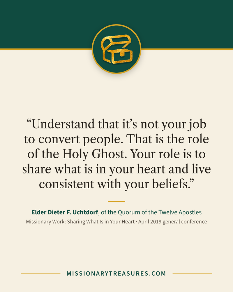 Quote card: “Understand that it’s not your job to convert people. That is the role of the Holy Ghost. Your role is to share what is in your heart and live consistent with your beliefs.” — Elder Dieter F. Uchtdorf