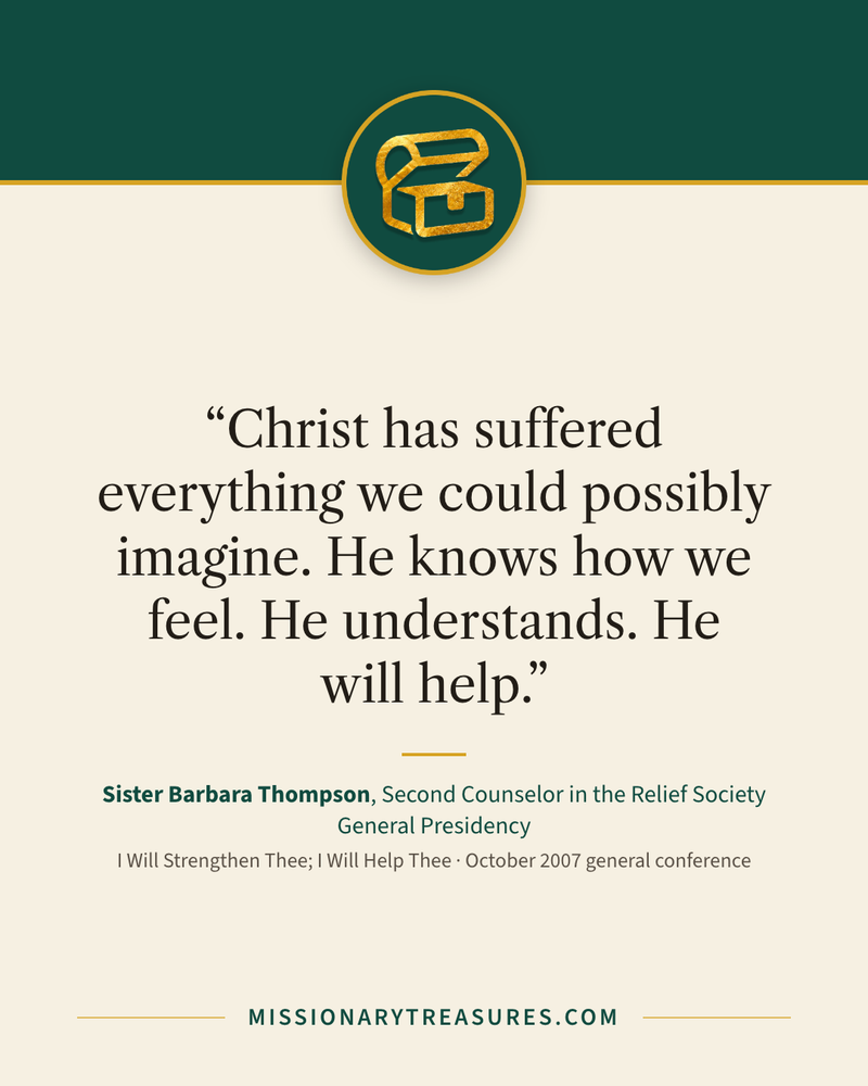 Quote card: “Christ has suffered everything we could possibly imagine. He knows how we feel. He understands. He will help.” — Sister Barbara Thompson