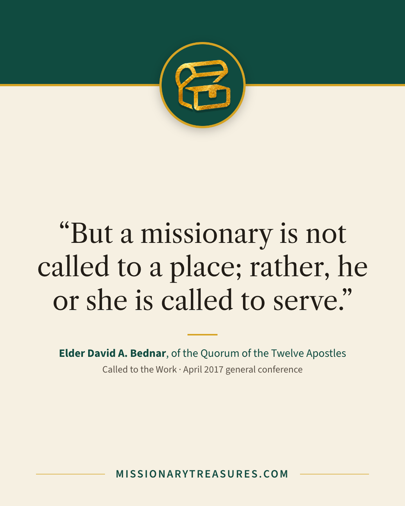 Quote card: “But a missionary is not called to a place; rather, he or she is called to serve.” — Elder David A. Bednar