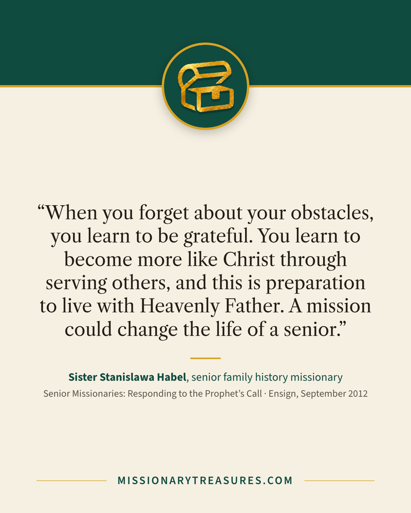 Quote card: “When you forget about your obstacles, you learn to be grateful. You learn to become more like Christ through serving others, and this is preparation to live with Heavenly Father. A mission could change the life of a senior.” — Sister Stanislawa Habel