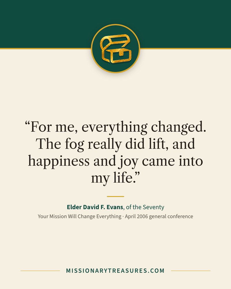 Quote card: “For me, everything changed. The fog really did lift, and happiness and joy came into my life.” — Elder David F. Evans