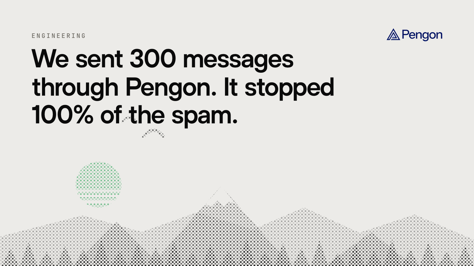Pengon blog cover, We sent 300 messages through Pengon. It stopped 100% of the spam. Above a dotted mountain landscape.