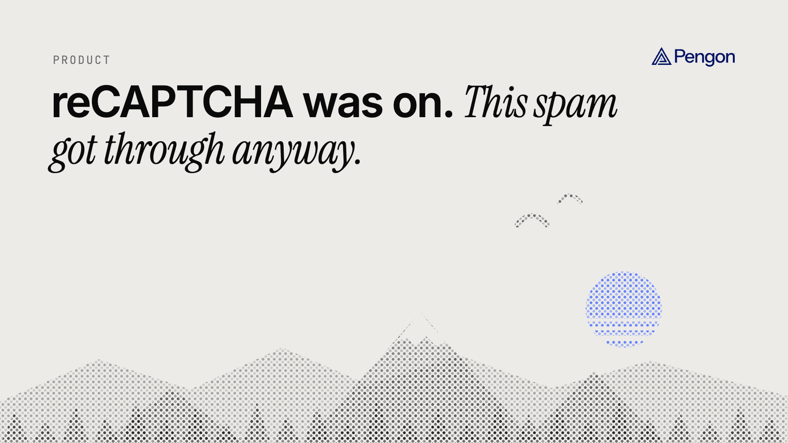 Pengon blog cover: reCAPTCHA was on. This spam got through anyway. Above a dotted mountain landscape.