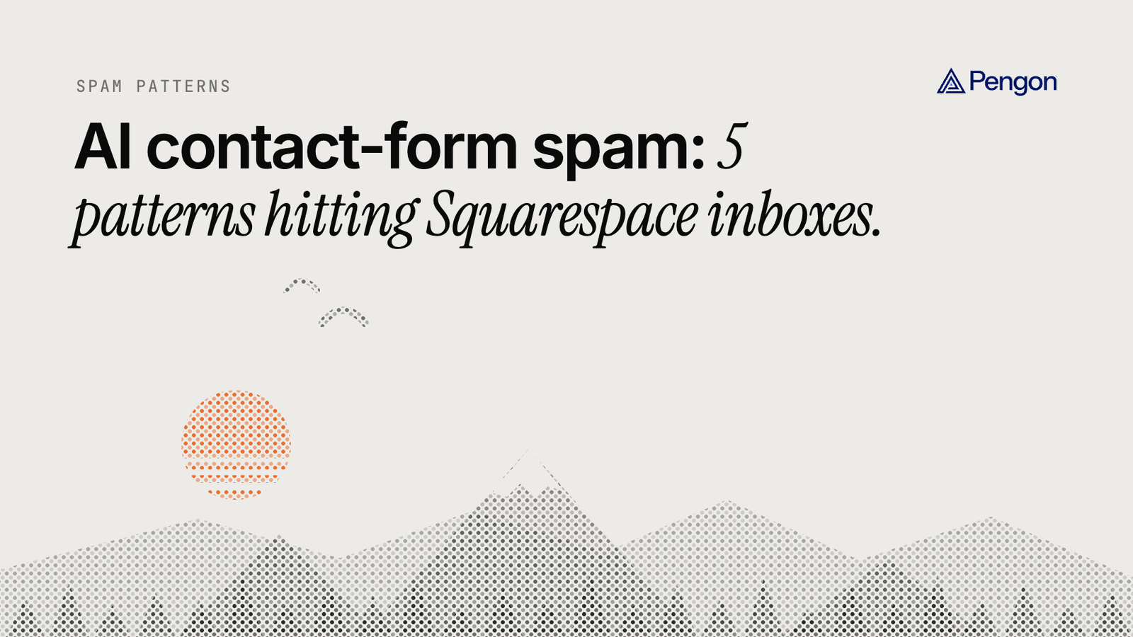 Pengon blog cover: AI contact-form spam, 5 patterns hitting Squarespace inboxes. Above a dotted mountain landscape.