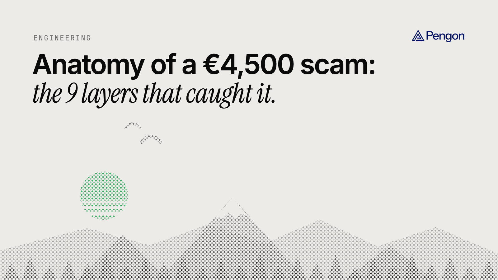 Pengon blog cover: Anatomy of a €4,500 scam, the 9 layers that caught it. Above a dotted mountain landscape.