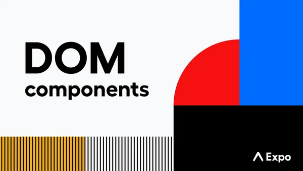 The magic of Expo DOM Components The magic of Expo DOM Components