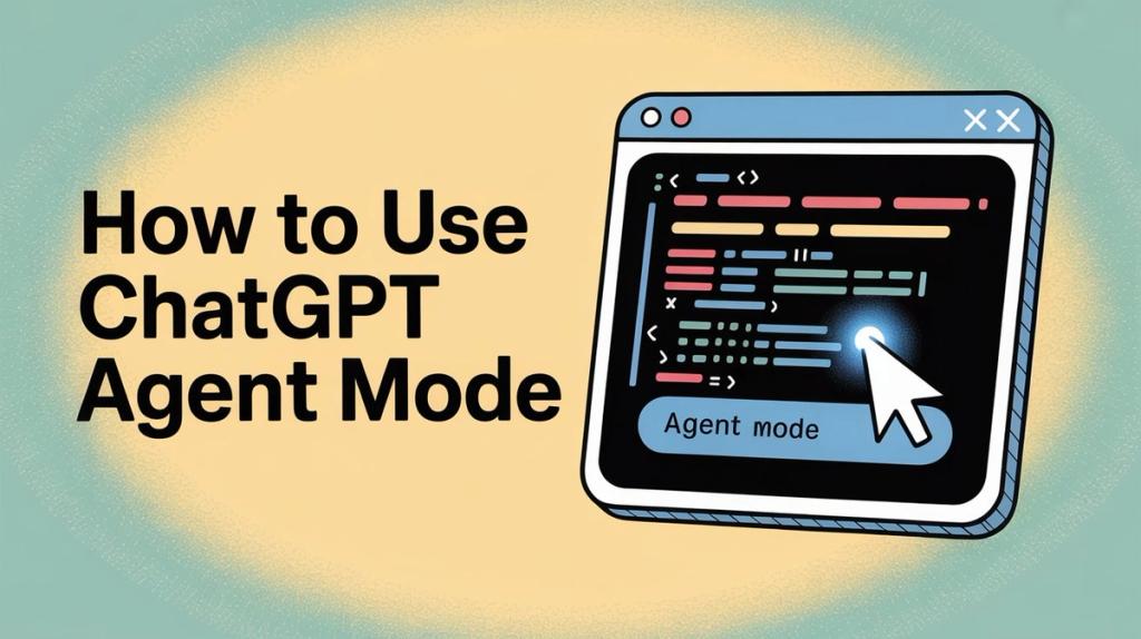How to Use ChatGPT Agent Mode: Complete Guide (2025)