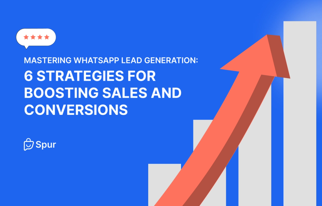 Mastering WhatsApp Lead Generation: 6 Strategies for Boosting Sales and Conversions