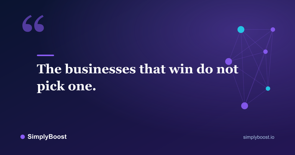 Pull quote: The businesses that win do not pick one. - SimplyBoost