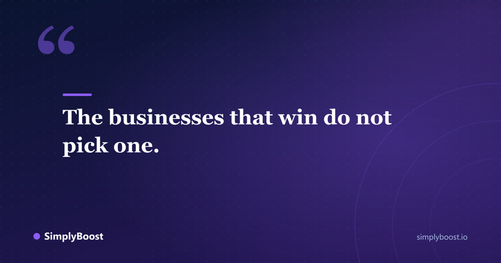 Pull quote: The businesses that win do not pick one. - SimplyBoost