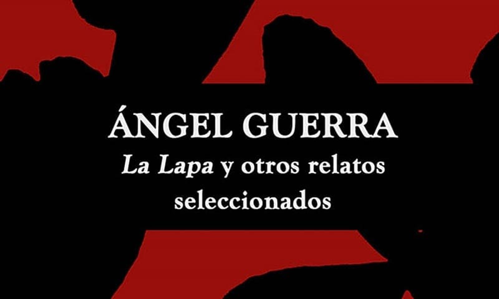 Este jueves se presenta el libro ‘Ángel Guerra. La Lapa y otros relatos’ en la Sociedad Democracia