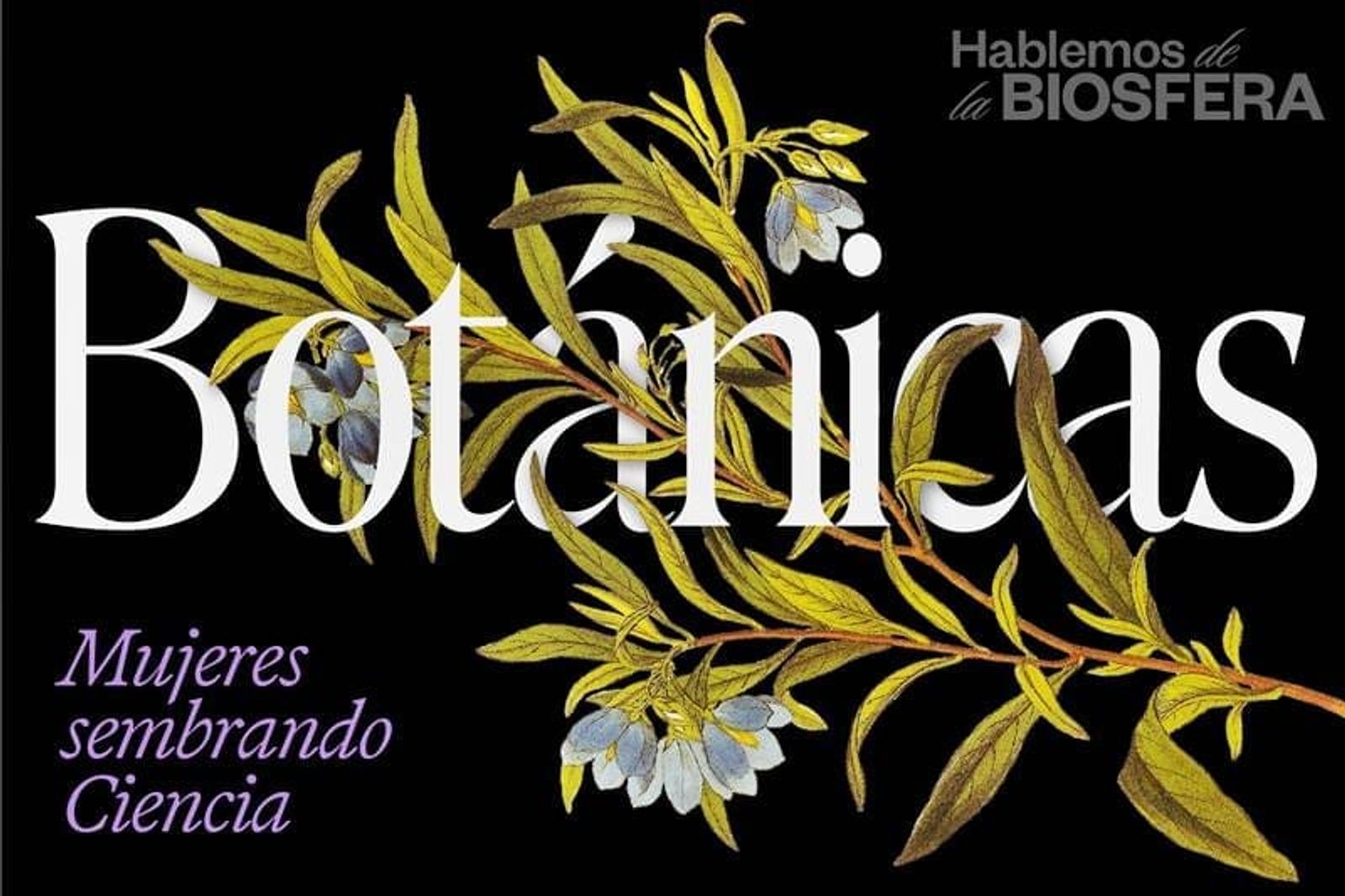 El papel de las mujeres botánicas protagoniza una nueva sesión de “Hablemos de la Biosfera”