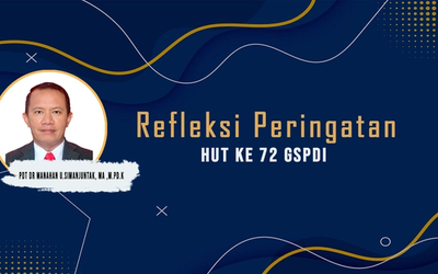 Refleksi Peringatan HUT GSPDI ke - 72  oleh Pdt. Dr. Manahan Uji Simanjuntak, MA., M.Pd.K