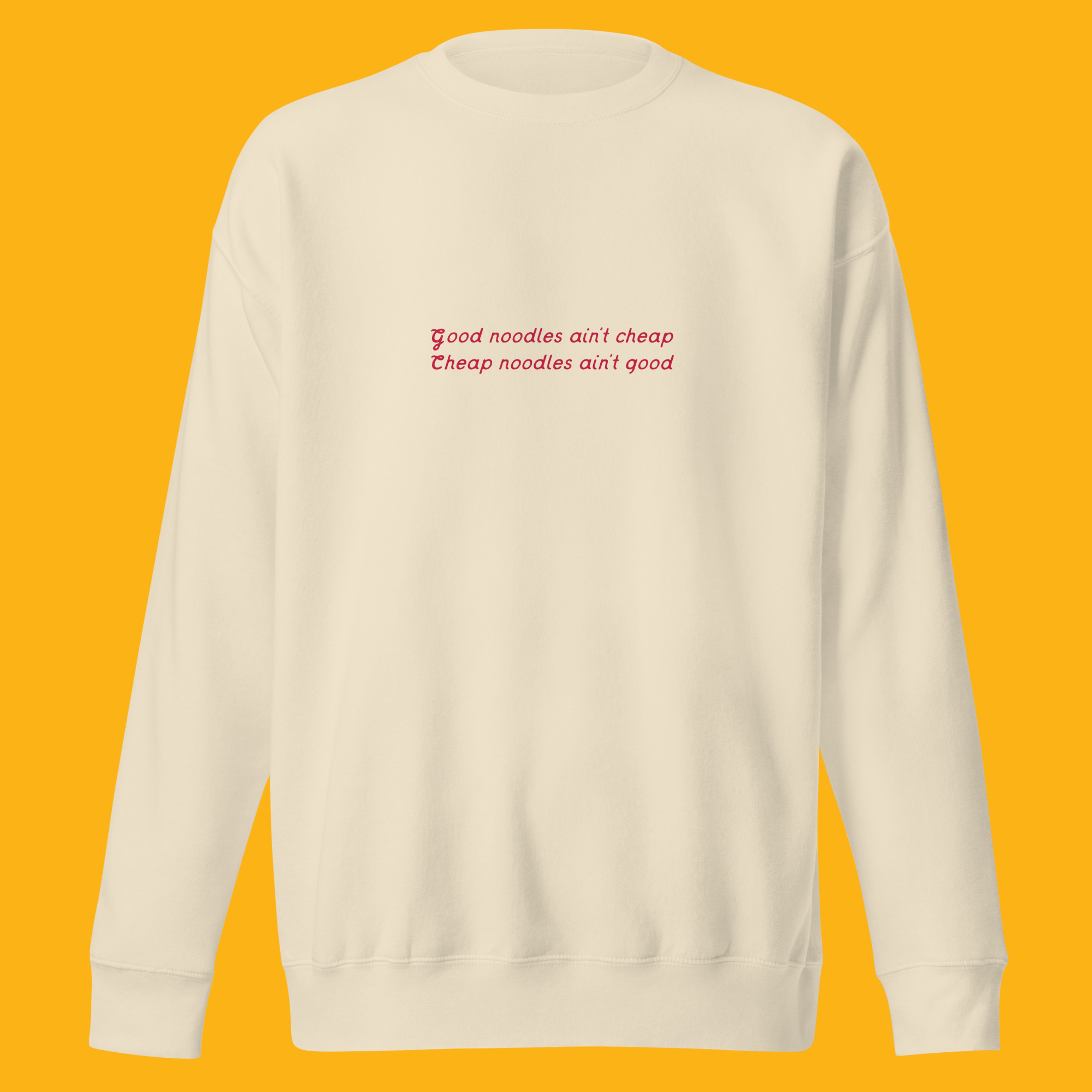 "Good Noodles Ain't Cheap" Bone Sweatshirt
