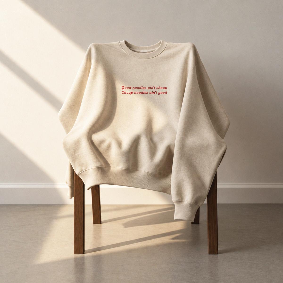 "Good Noodles Ain't Cheap" Bone Sweatshirt