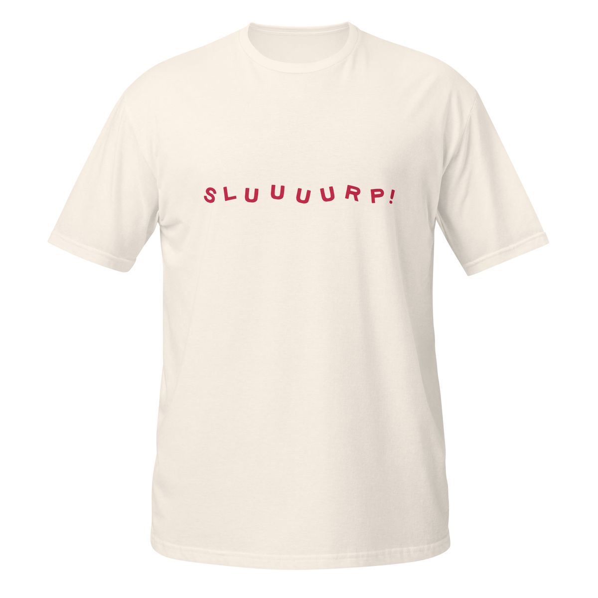 Natural cream unisex t-shirt with "SLUUUURP!" printed across the chest in red lettering.