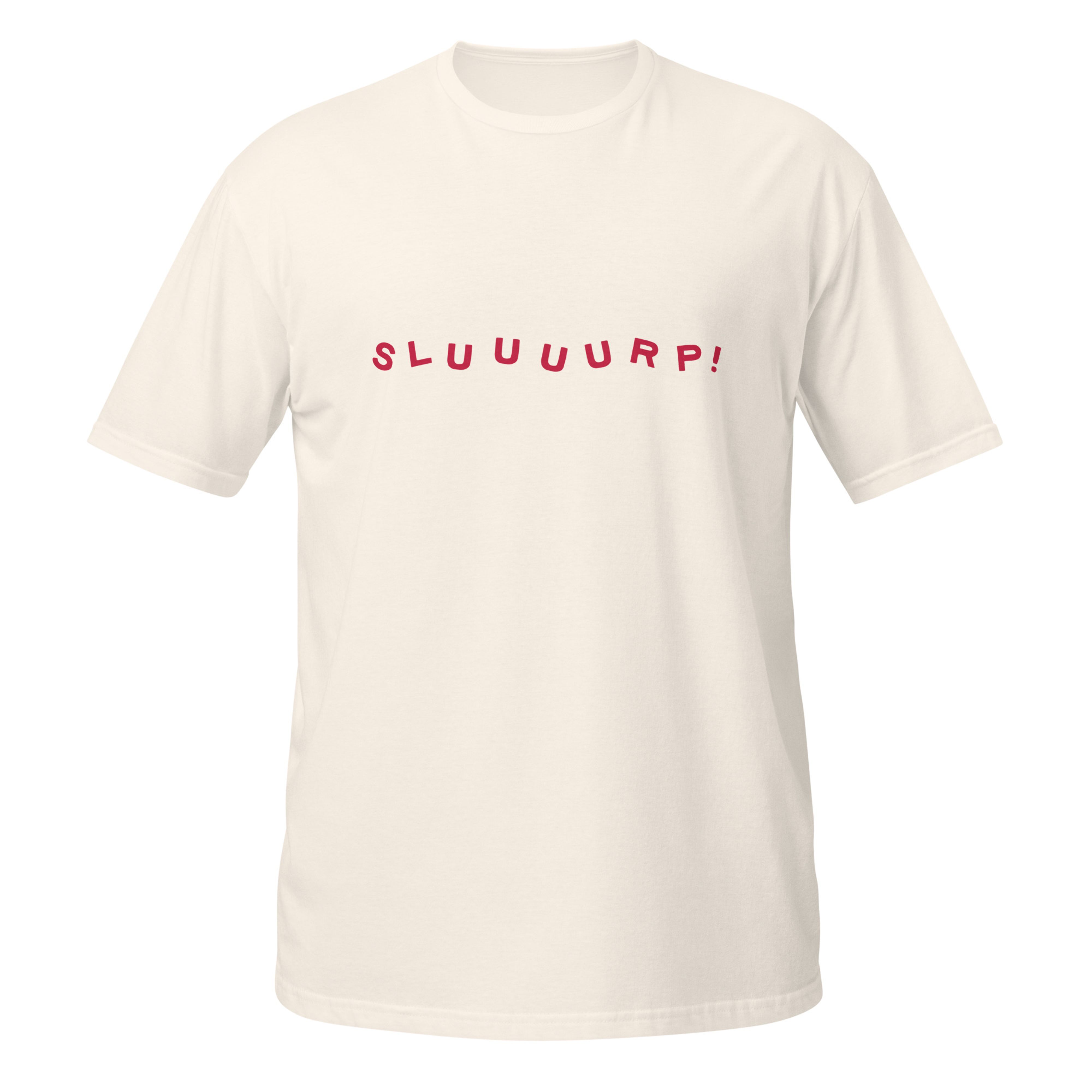 Natural cream unisex t-shirt with "SLUUUURP!" printed across the chest in red lettering.