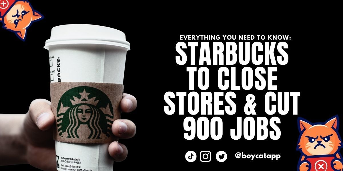 Boycotts Work: Starbucks to close Stores & Cut 900 Jobs
