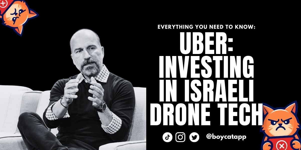 Why You Should Boycott Uber: Investing in Israeli Drone Tech While Facing a $200M Scandal