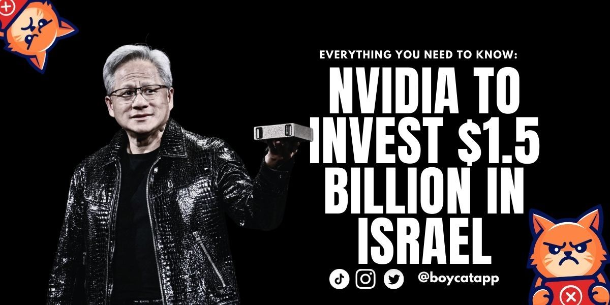 Everything You Need to Know: NVIDIA to Invest $1.5 Billion in Israel