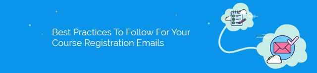 Explore our top best practices to follow when creating your course registration emails.