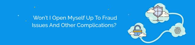 Won't I open myself up to fraud issues, complicated refunds, and just general issues of distrust when paying online?