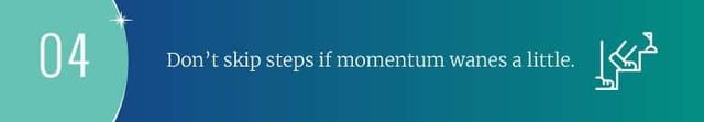 Don't skip steps if momentum wanes a little