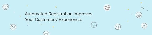 Automated registration improves your customers' experience.