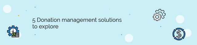 Explore these 5 donation management software solutions.