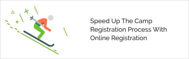 Online registration software can speed up camp registration.